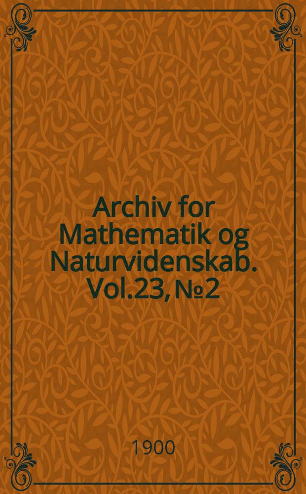 Archiv for Mathematik og Naturvidenskab. Vol.23, №2 : Undersøgelser over norske ferskvandsdiatoméer II. Diatoméer fra ferskvand ...