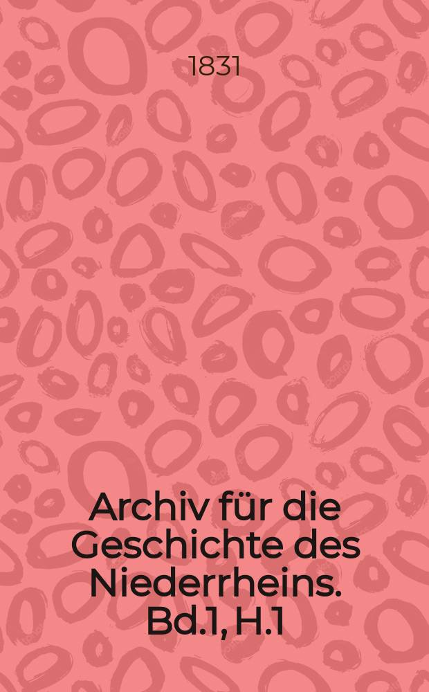 Archiv für die Geschichte des Niederrheins. Bd.1, H.1 : Sprach und Rechtsalterthumer