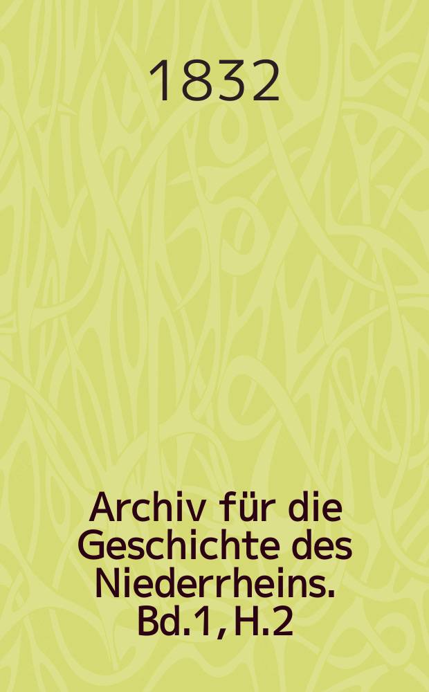 Archiv für die Geschichte des Niederrheins. Bd.1, H.2 : Sprach und Rechtsalterthumer