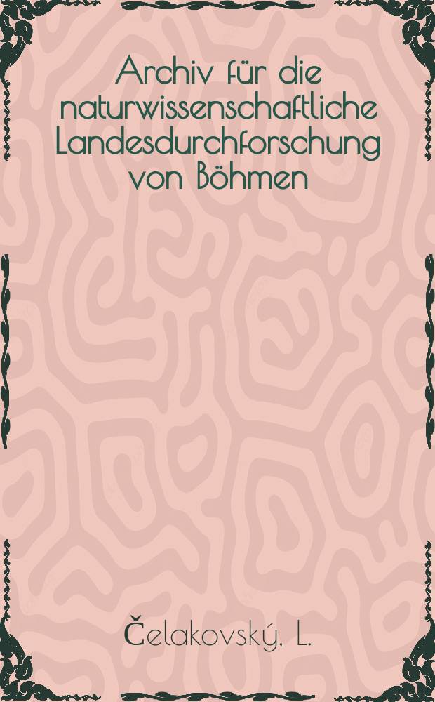 Archiv für die naturwissenschaftliche Landesdurchforschung von Böhmen : Hrsg. von den beiden comités für die Landesdurchforschung. Bd.7, №5 : Die Myxomyceter Böhmens