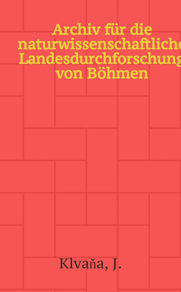 Archiv für die naturwissenschaftliche Landesdurchforschung von Böhmen : Hrsg. von den beiden comités für die Landesdurchforschung. Bd.9, №3 : Das Moldauthal zwischen Prag und Kralup