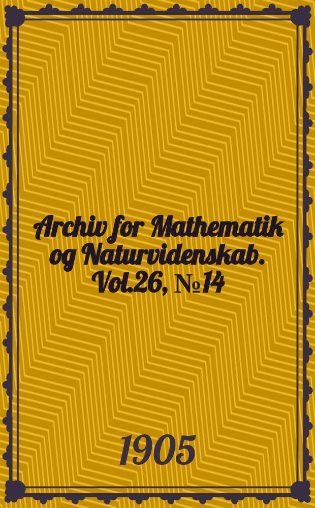 Archiv for Mathematik og Naturvidenskab. Vol.26, №14 : Ueber die Zerlegung homogener linearer Differenzenausdrücke in irreduzible Faktoren