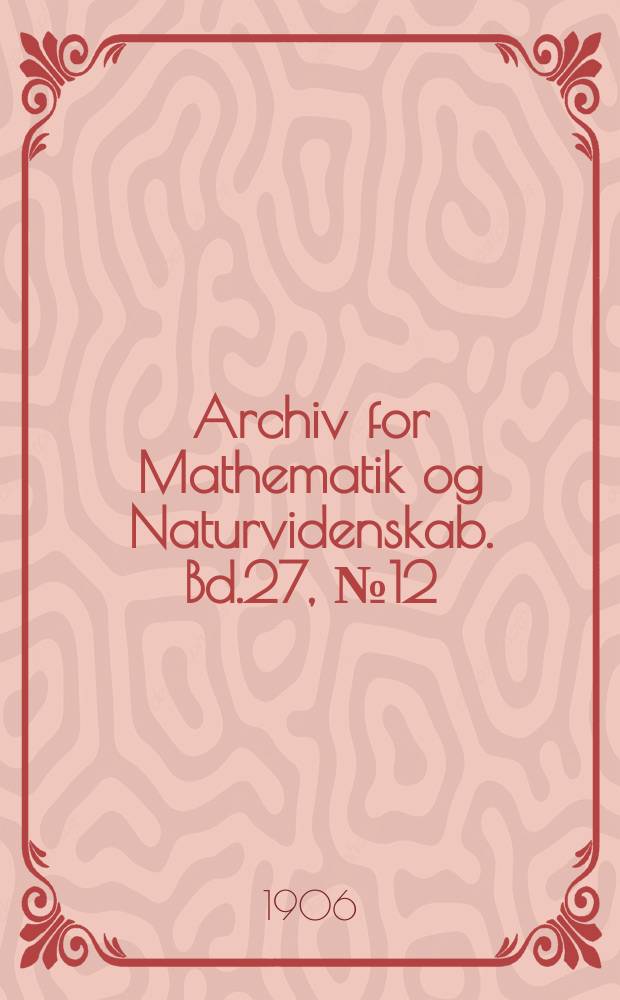 Archiv for Mathematik og Naturvidenskab. Bd.27, №12 : Undersøgelser over kimcellerne hos Enteroxenos østergrehi