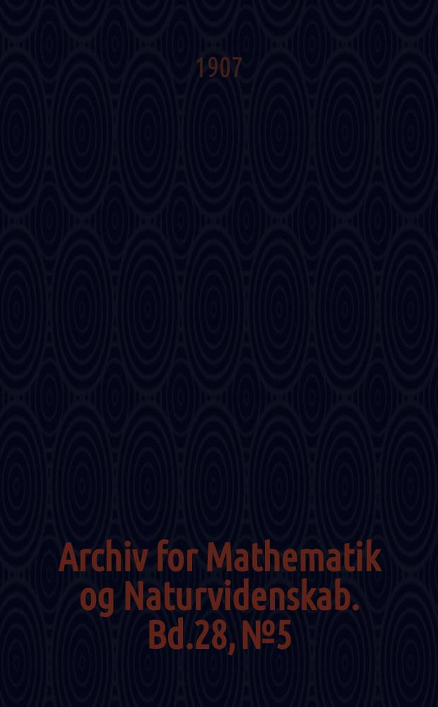 Archiv for Mathematik og Naturvidenskab. Bd.28, №5 : Jordmagnetiske maalinger i Nordland i 1905 og 1906