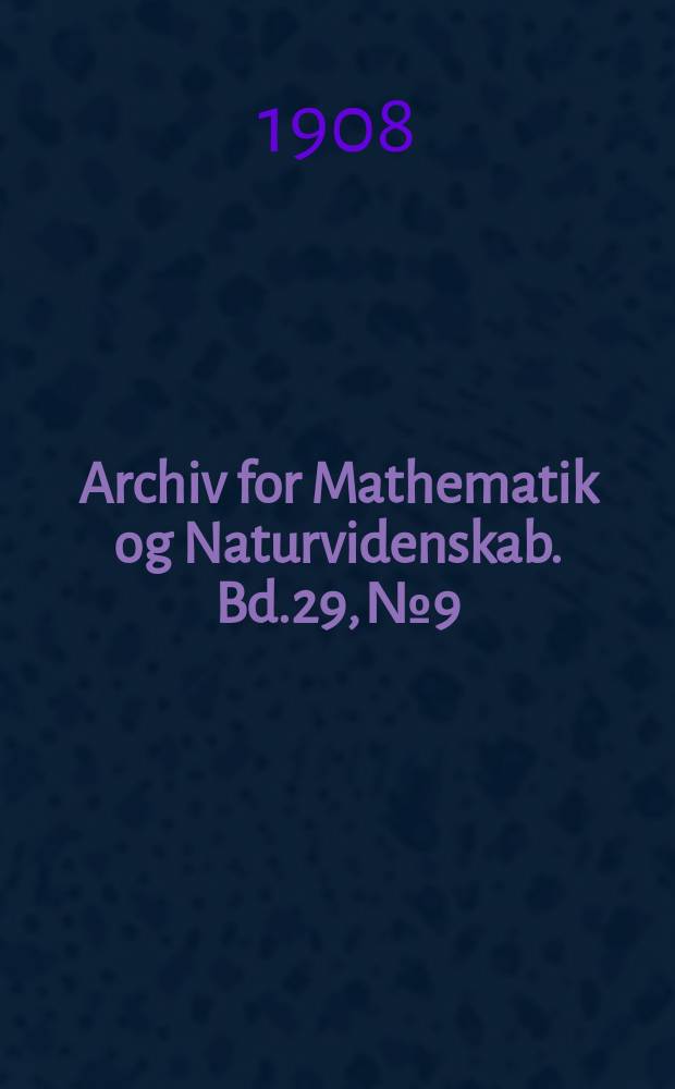 Archiv for Mathematik og Naturvidenskab. Bd.29, №9 : Kontaktmetamorphismus und piezokristallisation des d-r Ernst Weinschenk