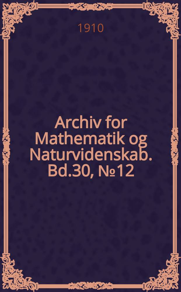Archiv for Mathematik og Naturvidenskab. Bd.30, №12 : Beobachtungen veränderlicher Sterne angestellt auf Dombaas (Norwegen)