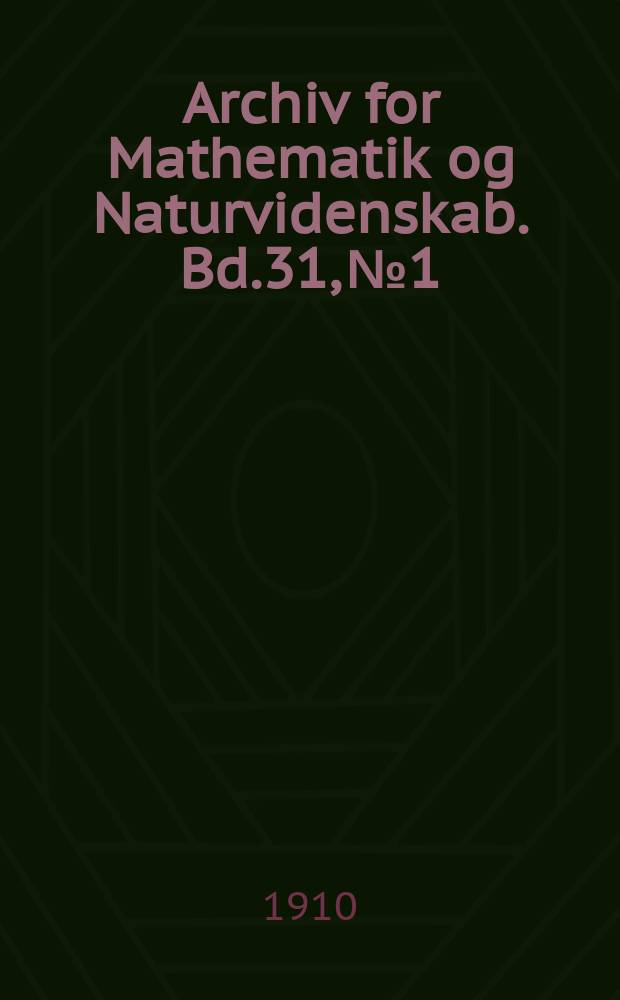 Archiv for Mathematik og Naturvidenskab. Bd.31, №1 : Nogle metacykliske ligninger samt to nye Løsninger ...