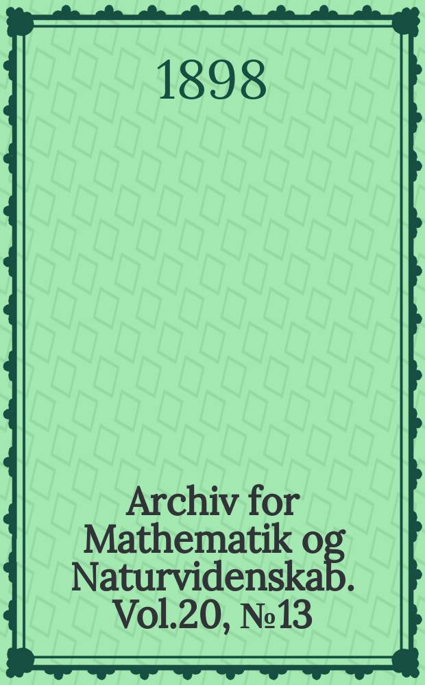 Archiv for Mathematik og Naturvidenskab. Vol.20, №13 : Ljania ...