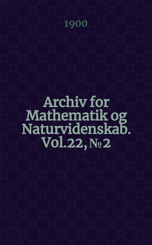 Archiv for Mathematik og Naturvidenskab. Vol.22, №2 : Aeldre og nyere lagttagelser om sølvforekomster i Kongsbergfjeldet
