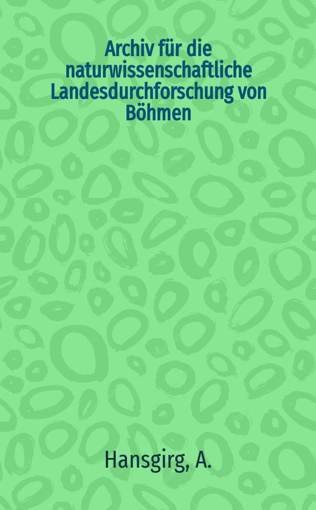 Archiv für die naturwissenschaftliche Landesdurchforschung von Böhmen : Hrsg. von den beiden comités für die Landesdurchforschung. Bd.5, №6 : Prodromus der Algenflora von Böhmen