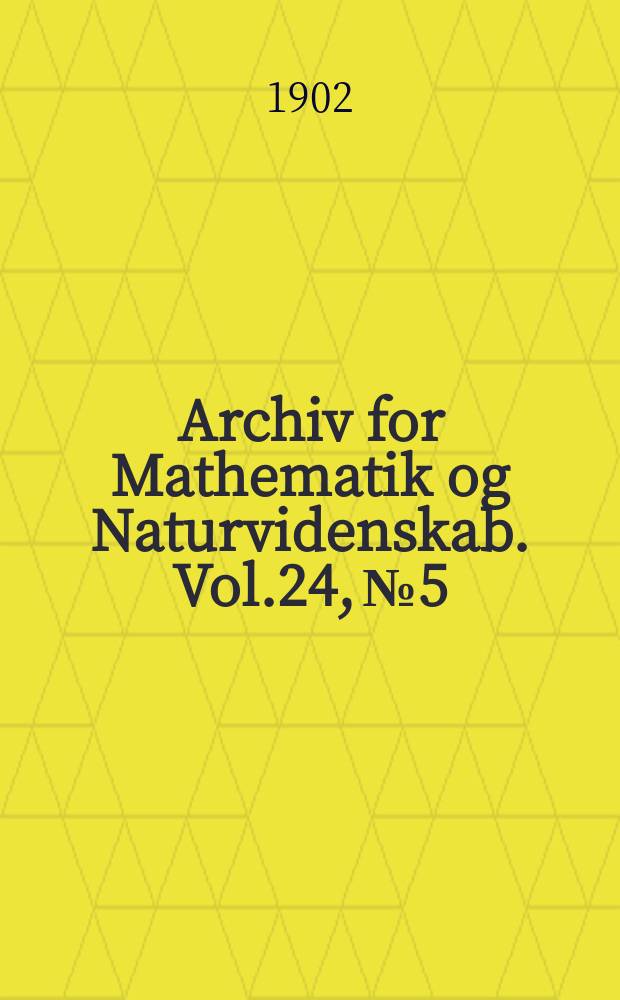 Archiv for Mathematik og Naturvidenskab. Vol.24, №5 : Une application d'un théorème de Tehebycheff