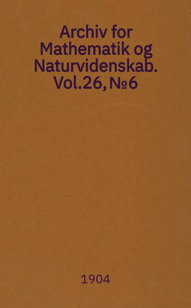 Archiv for Mathematik og Naturvidenskab. Vol.26, №6 : Bidrag til nitreringsprocessens reaktionskinetik