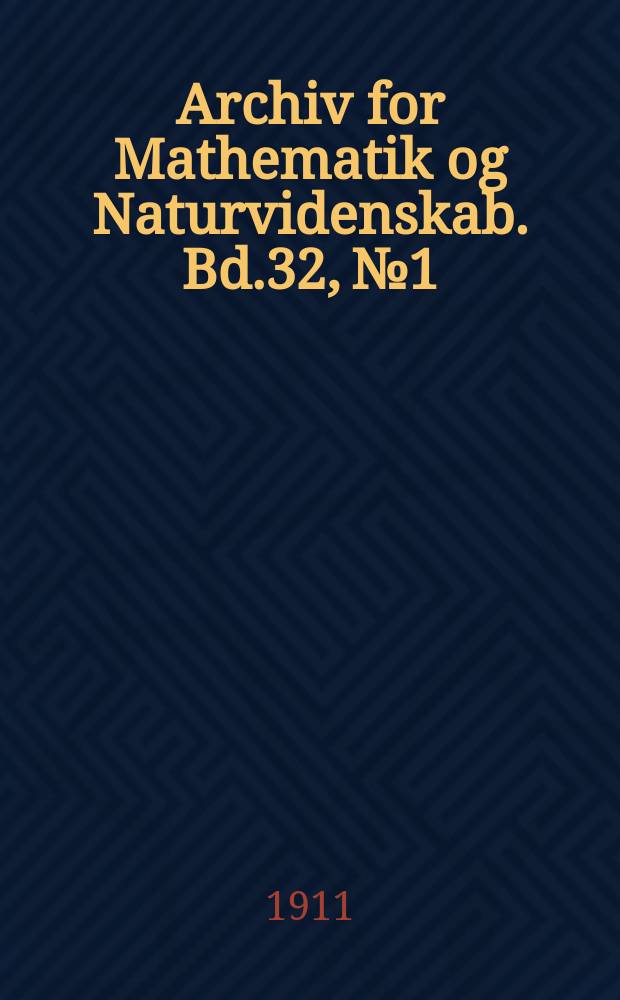 Archiv for Mathematik og Naturvidenskab. Bd.32, №1 : Luft-elektriske strømmaalinger ved det elektrisk-meteorologiske observatorium, aas ...