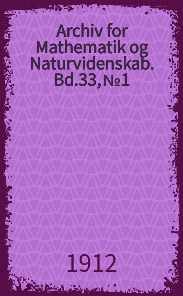 Archiv for Mathematik og Naturvidenskab. Bd.33, №1 : Experimentelle undersøgelser over Glandula parathyreoideas fysiologi ...