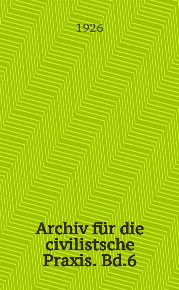Archiv f&uuml;r die civilistsche Praxis. Bd.6 (126), H.1