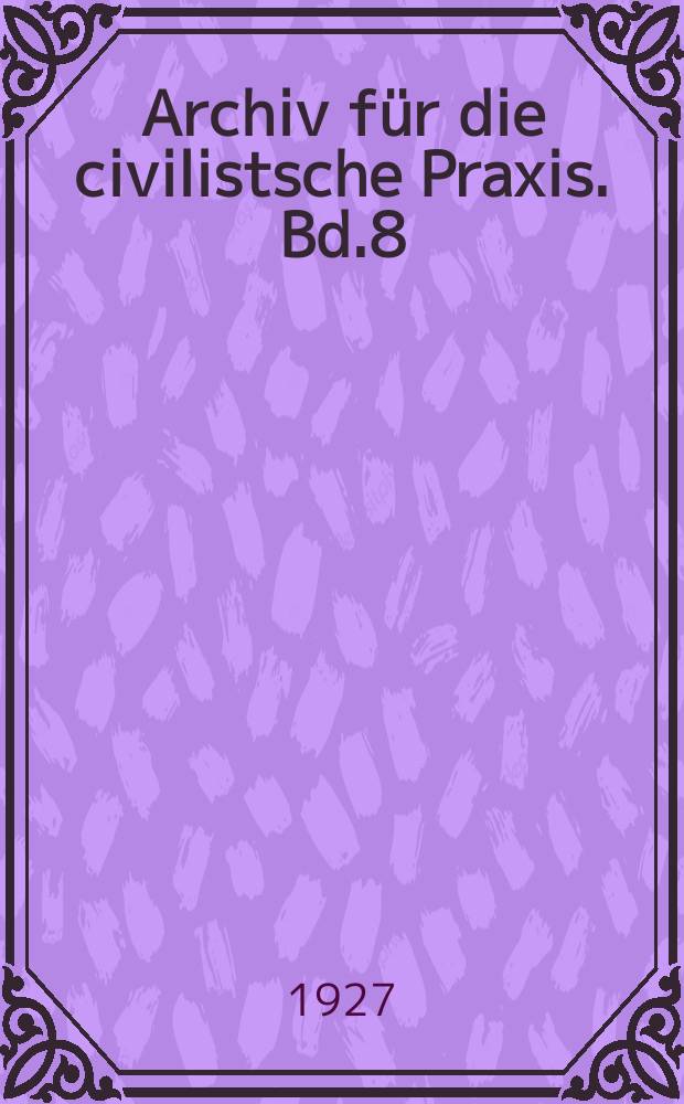 Archiv für die civilistsche Praxis. Bd.8 (128), H.1