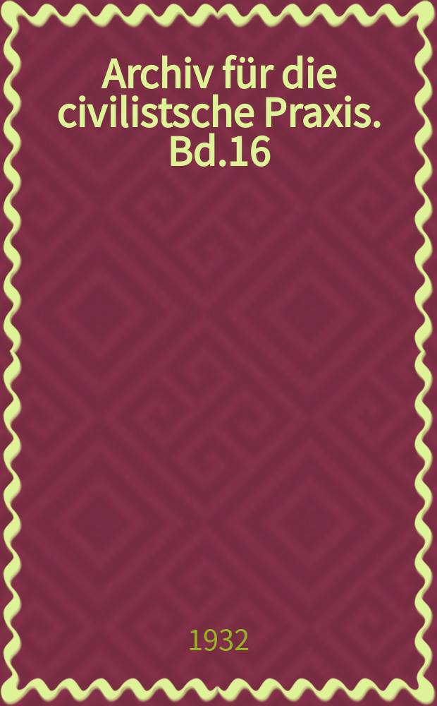 Archiv f&uuml;r die civilistsche Praxis. Bd.16 (136), H.3