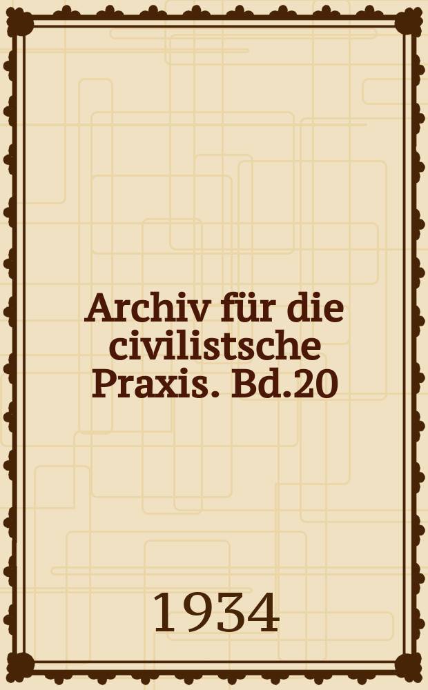 Archiv für die civilistsche Praxis. Bd.20 (140), H.1