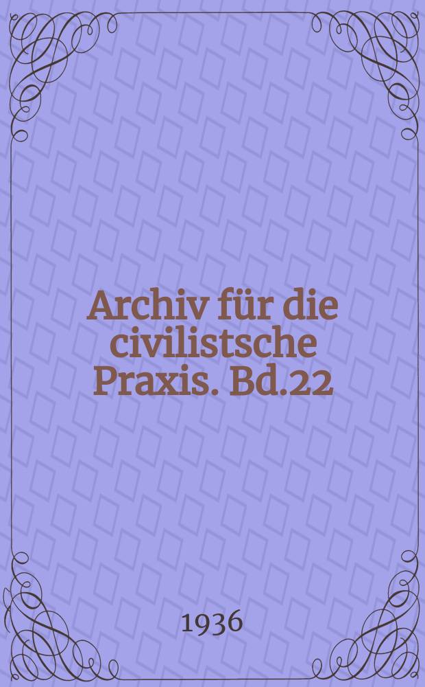 Archiv für die civilistsche Praxis. Bd.22 (142), H.1