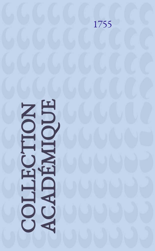 Collection académique : composée des mémoires, actes ou journaux des plus célèbres académies et sociétés littéraires de l'Europe, concernant l'histoire naturelle, la physique expérimentale, la chimie, la botanique, l'anatomie, et la médecine. T.2 : Les transactions philosophiques de la Société royale de Londres ... 1665-1678