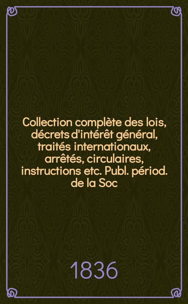 Collection complète des lois, décrets d'intérêt général, traités internationaux, arrêtés, circulaires, instructions etc. Publ. périod. de la Soc. du Rec. Sirey. Suite à la Législation de la guerre 1914-1918. T.18 : 1811/1814