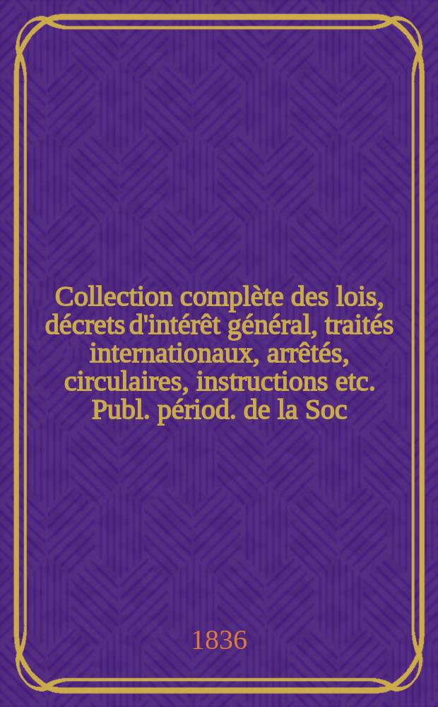 Collection compl&egrave;te des lois, d&eacute;crets d'int&eacute;r&ecirc;t g&eacute;n&eacute;ral, trait&eacute;s internationaux, arr&ecirc;t&eacute;s, circulaires, instructions etc. Publ. p&eacute;riod. de la Soc. du Rec. Sirey. Suite &agrave; la L&eacute;gislation de la guerre 1914-1918. T.19 : 1814/1815