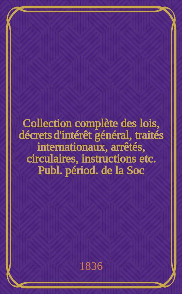 Collection complète des lois, décrets d'intérêt général, traités internationaux, arrêtés, circulaires, instructions etc. Publ. périod. de la Soc. du Rec. Sirey. Suite à la Législation de la guerre 1914-1918. T.19 : 1814/1815