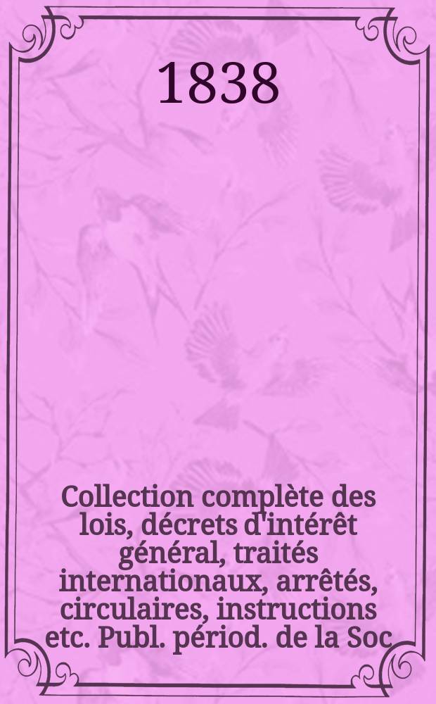 Collection compl&egrave;te des lois, d&eacute;crets d'int&eacute;r&ecirc;t g&eacute;n&eacute;ral, trait&eacute;s internationaux, arr&ecirc;t&eacute;s, circulaires, instructions etc. Publ. p&eacute;riod. de la Soc. du Rec. Sirey. Suite &agrave; la L&eacute;gislation de la guerre 1914-1918. T.27 : 1827
