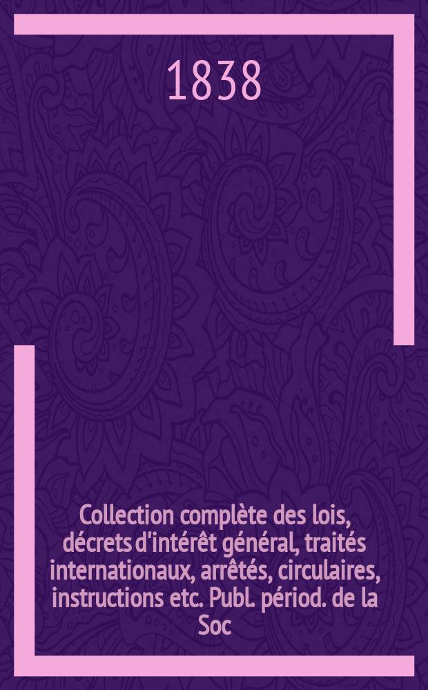 Collection compl&egrave;te des lois, d&eacute;crets d'int&eacute;r&ecirc;t g&eacute;n&eacute;ral, trait&eacute;s internationaux, arr&ecirc;t&eacute;s, circulaires, instructions etc. Publ. p&eacute;riod. de la Soc. du Rec. Sirey. Suite &agrave; la L&eacute;gislation de la guerre 1914-1918. T.29 : 1829