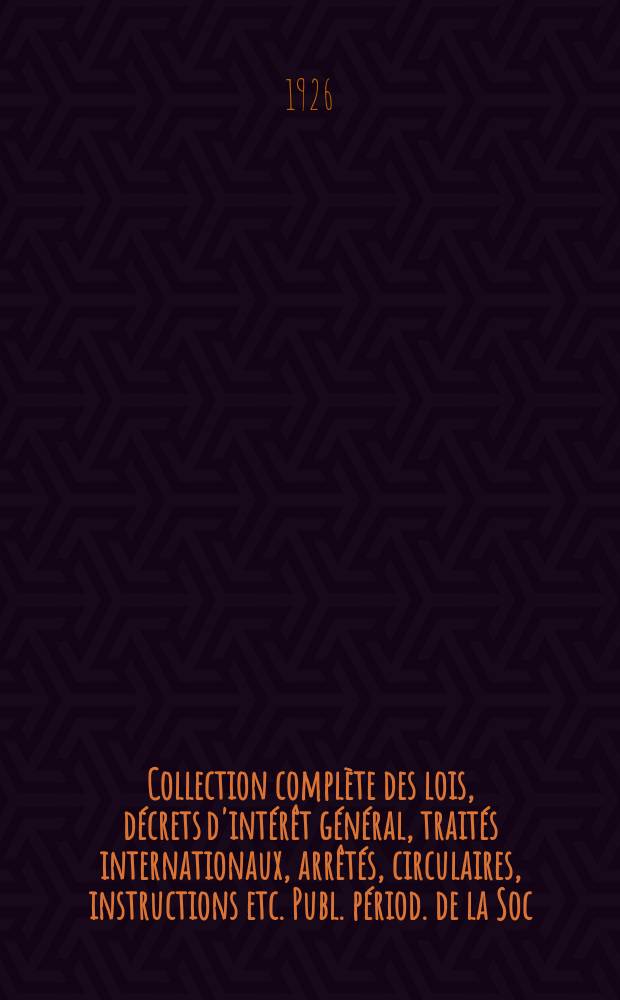 Collection complète des lois, décrets d'intérêt général, traités internationaux, arrêtés, circulaires, instructions etc. Publ. périod. de la Soc. du Rec. Sirey. Suite à la Législation de la guerre 1914-1918. T.26, №2