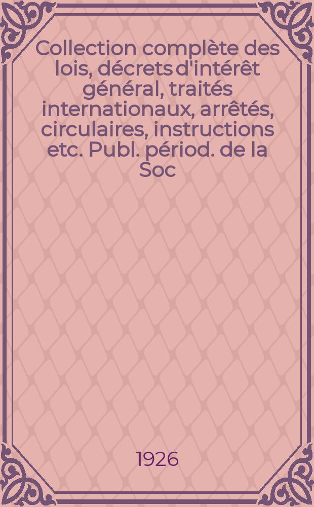 Collection complète des lois, décrets d'intérêt général, traités internationaux, arrêtés, circulaires, instructions etc. Publ. périod. de la Soc. du Rec. Sirey. Suite à la Législation de la guerre 1914-1918. T.26, №7