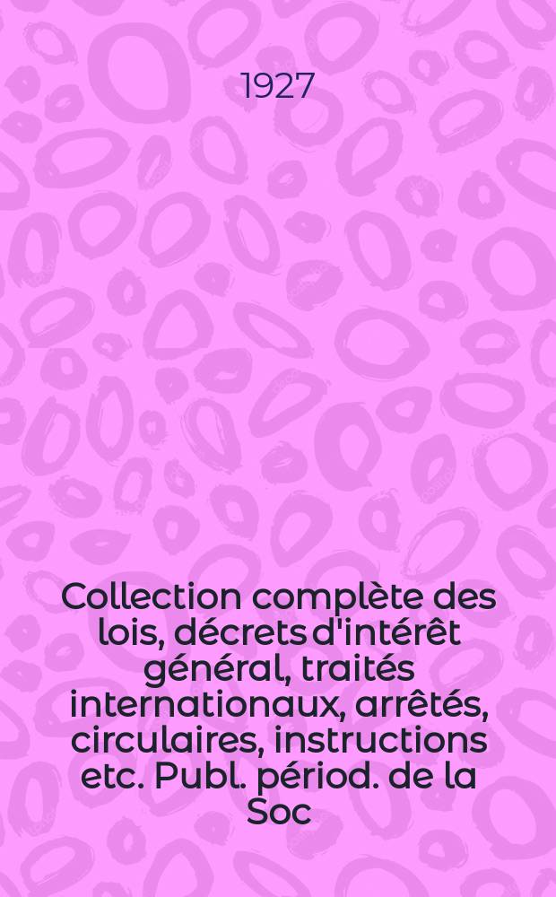 Collection complète des lois, décrets d'intérêt général, traités internationaux, arrêtés, circulaires, instructions etc. Publ. périod. de la Soc. du Rec. Sirey. Suite à la Législation de la guerre 1914-1918. T.27, №2