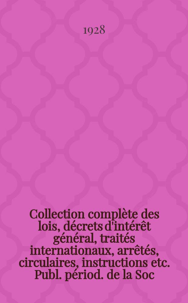 Collection complète des lois, décrets d'intérêt général, traités internationaux, arrêtés, circulaires, instructions etc. Publ. périod. de la Soc. du Rec. Sirey. Suite à la Législation de la guerre 1914-1918. T.28, №3