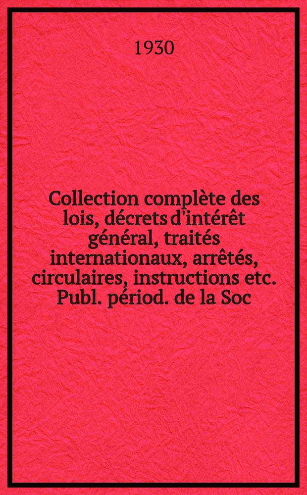 Collection complète des lois, décrets d'intérêt général, traités internationaux, arrêtés, circulaires, instructions etc. Publ. périod. de la Soc. du Rec. Sirey. Suite à la Législation de la guerre 1914-1918. T.30, №8