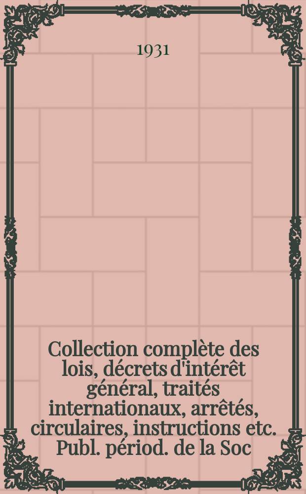 Collection complète des lois, décrets d'intérêt général, traités internationaux, arrêtés, circulaires, instructions etc. Publ. périod. de la Soc. du Rec. Sirey. Suite à la Législation de la guerre 1914-1918. T.31, №2
