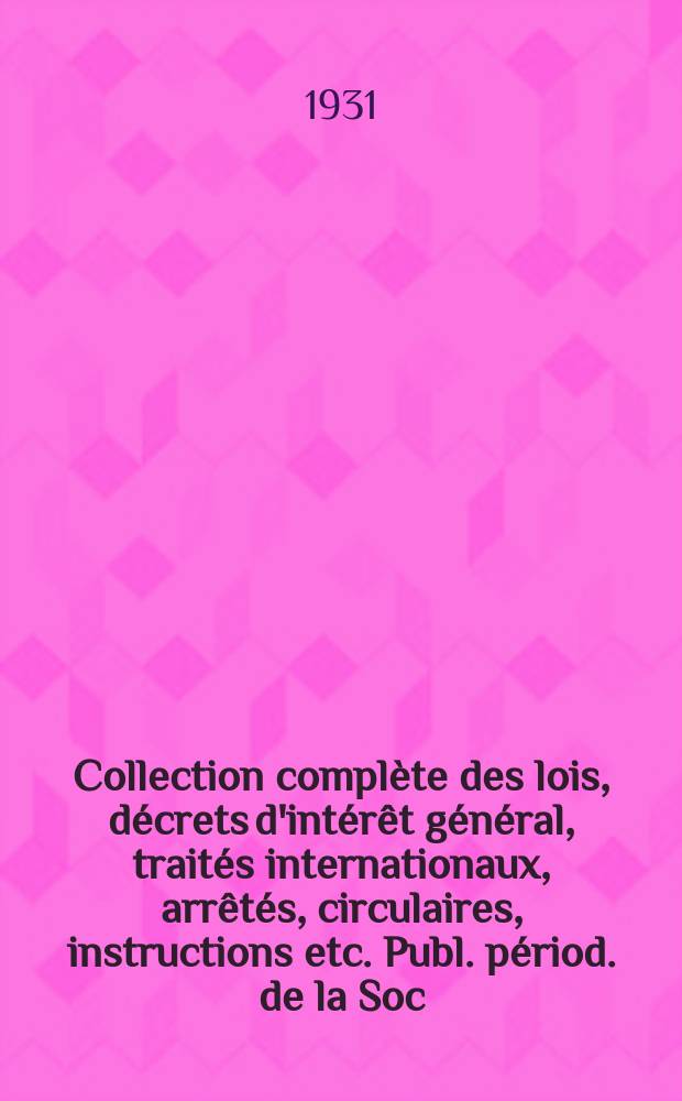 Collection complète des lois, décrets d'intérêt général, traités internationaux, arrêtés, circulaires, instructions etc. Publ. périod. de la Soc. du Rec. Sirey. Suite à la Législation de la guerre 1914-1918. T.31, №8
