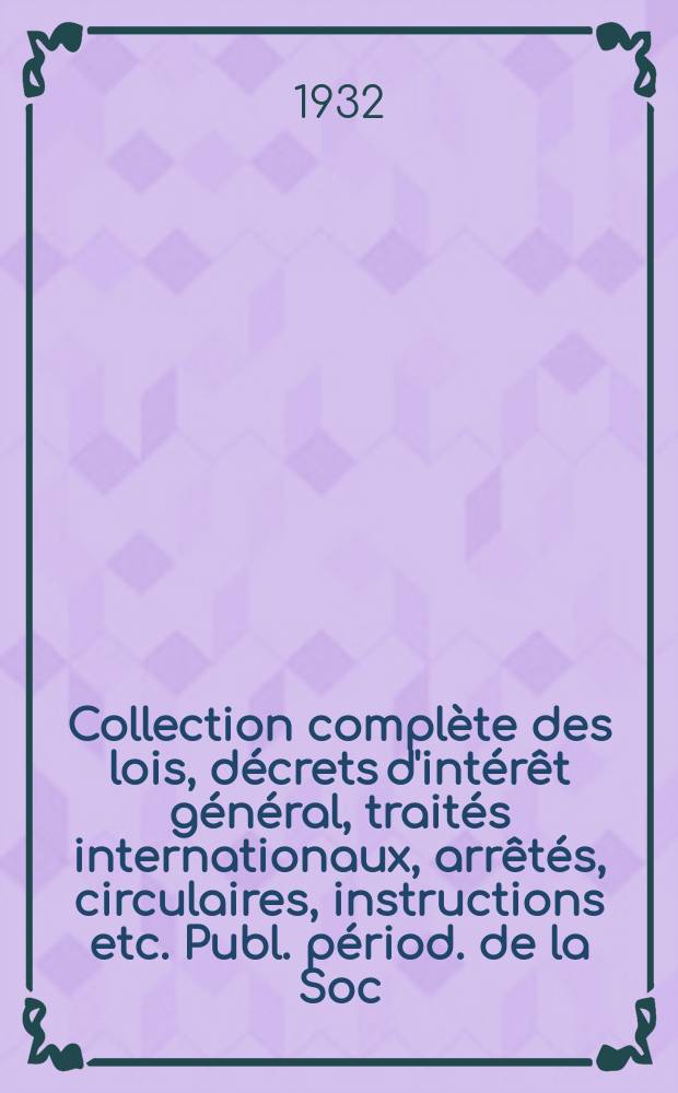 Collection complète des lois, décrets d'intérêt général, traités internationaux, arrêtés, circulaires, instructions etc. Publ. périod. de la Soc. du Rec. Sirey. Suite à la Législation de la guerre 1914-1918. T.32, №1