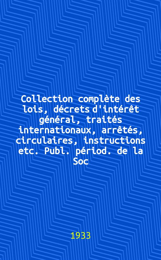 Collection complète des lois, décrets d'intérêt général, traités internationaux, arrêtés, circulaires, instructions etc. Publ. périod. de la Soc. du Rec. Sirey. Suite à la Législation de la guerre 1914-1918. T.33, №4