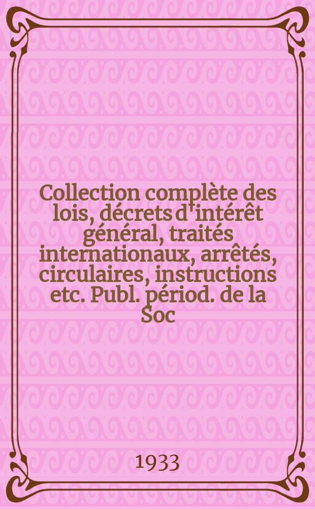 Collection complète des lois, décrets d'intérêt général, traités internationaux, arrêtés, circulaires, instructions etc. Publ. périod. de la Soc. du Rec. Sirey. Suite à la Législation de la guerre 1914-1918. T.33, №10