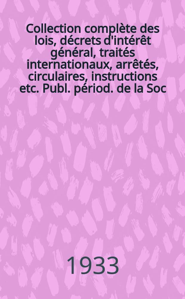 Collection complète des lois, décrets d'intérêt général, traités internationaux, arrêtés, circulaires, instructions etc. Publ. périod. de la Soc. du Rec. Sirey. Suite à la Législation de la guerre 1914-1918. T.33, №11