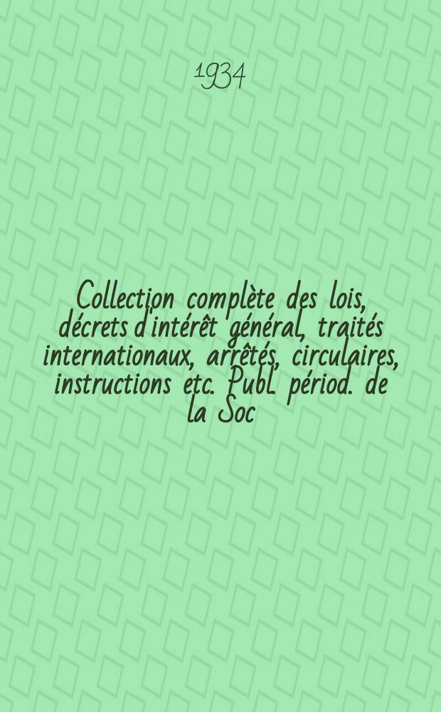 Collection complète des lois, décrets d'intérêt général, traités internationaux, arrêtés, circulaires, instructions etc. Publ. périod. de la Soc. du Rec. Sirey. Suite à la Législation de la guerre 1914-1918. T.34, №4