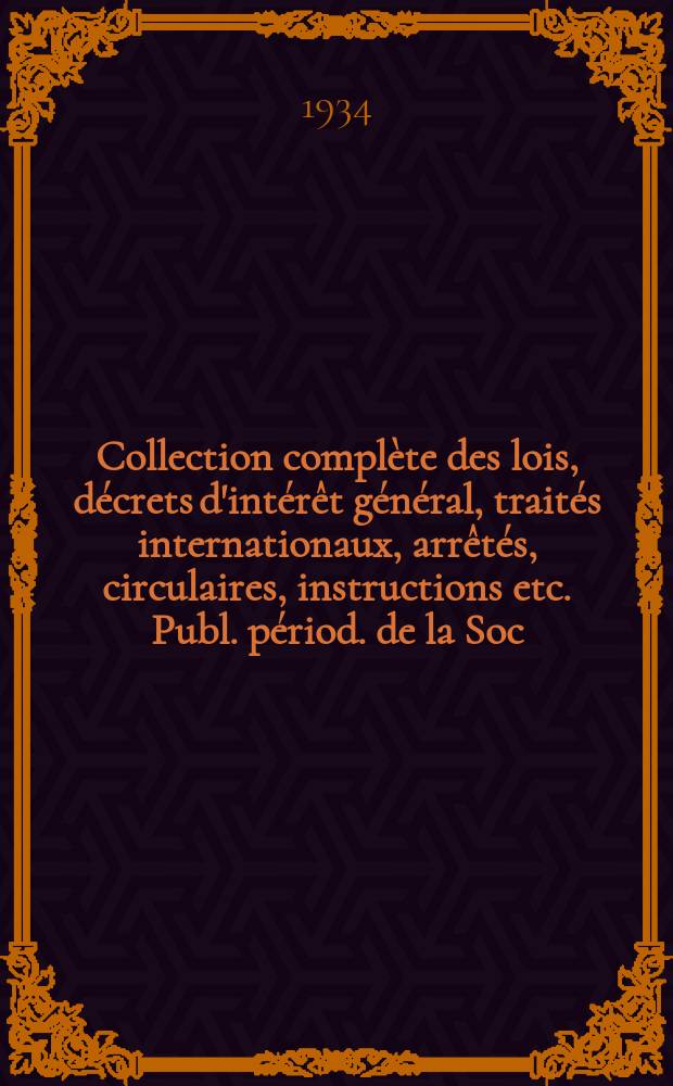 Collection complète des lois, décrets d'intérêt général, traités internationaux, arrêtés, circulaires, instructions etc. Publ. périod. de la Soc. du Rec. Sirey. Suite à la Législation de la guerre 1914-1918. T.34, №8