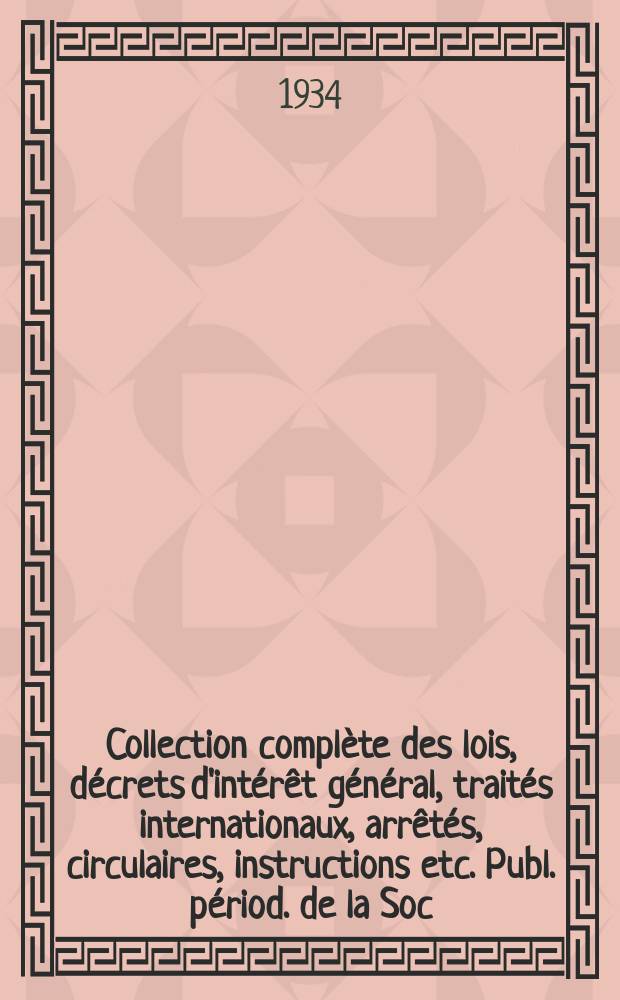 Collection complète des lois, décrets d'intérêt général, traités internationaux, arrêtés, circulaires, instructions etc. Publ. périod. de la Soc. du Rec. Sirey. Suite à la Législation de la guerre 1914-1918. T.34, №9
