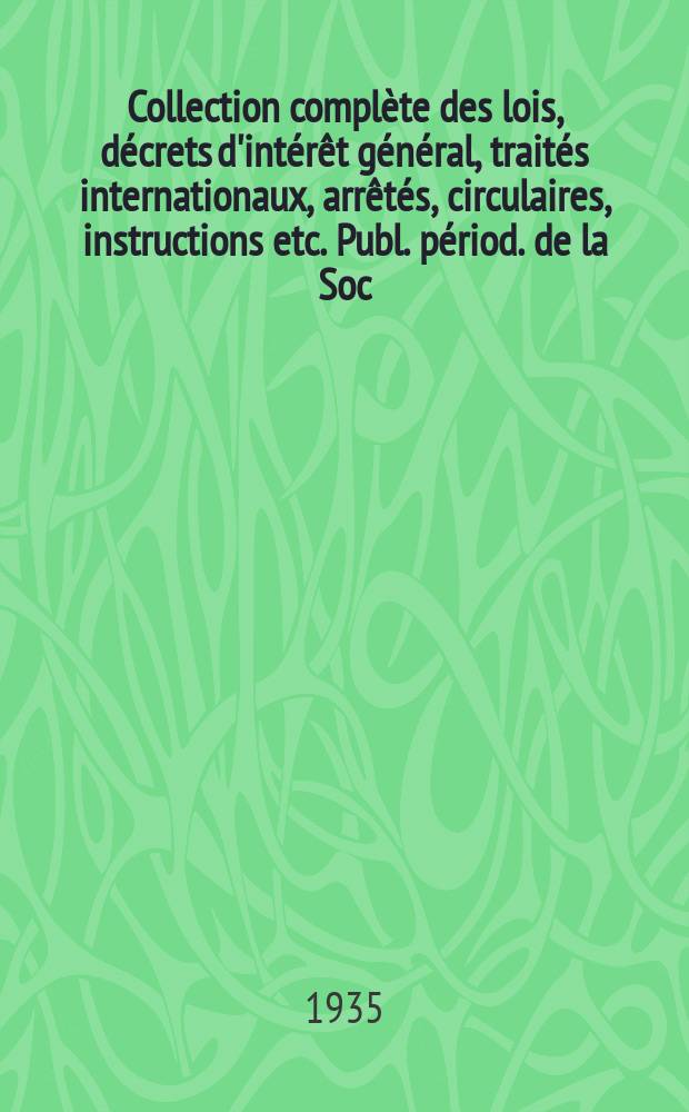 Collection complète des lois, décrets d'intérêt général, traités internationaux, arrêtés, circulaires, instructions etc. Publ. périod. de la Soc. du Rec. Sirey. Suite à la Législation de la guerre 1914-1918. T.35, №5