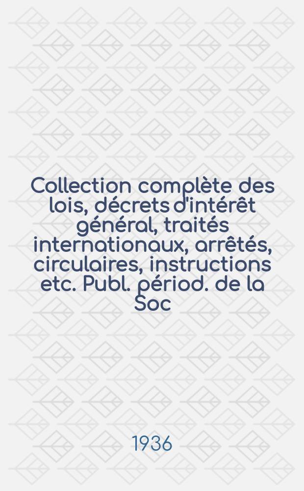 Collection complète des lois, décrets d'intérêt général, traités internationaux, arrêtés, circulaires, instructions etc. Publ. périod. de la Soc. du Rec. Sirey. Suite à la Législation de la guerre 1914-1918. T.36, №6
