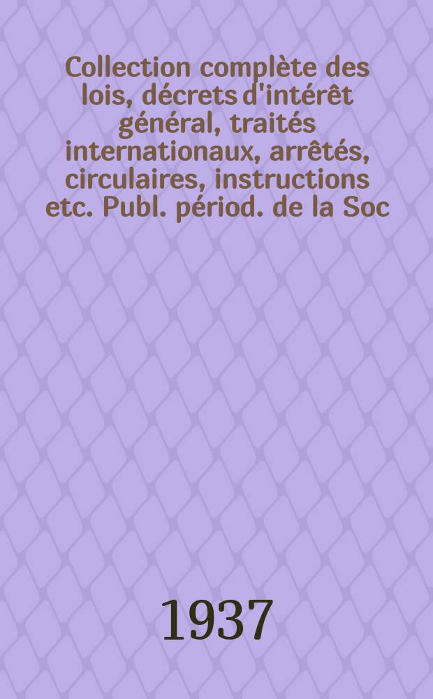 Collection complète des lois, décrets d'intérêt général, traités internationaux, arrêtés, circulaires, instructions etc. Publ. périod. de la Soc. du Rec. Sirey. Suite à la Législation de la guerre 1914-1918. T.37, №6