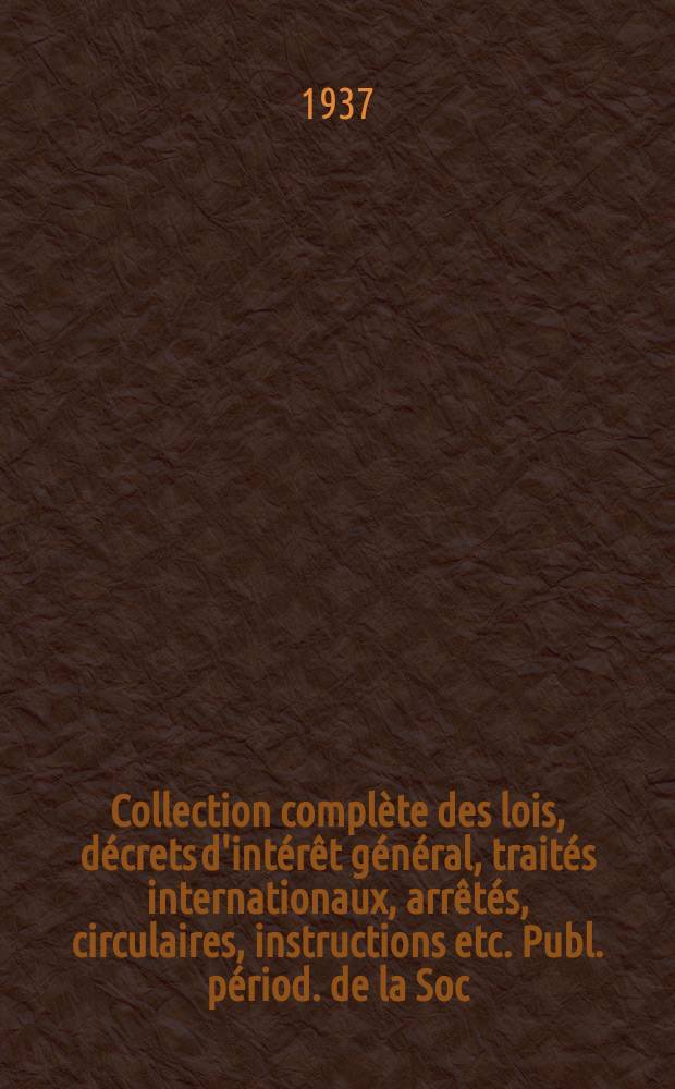Collection complète des lois, décrets d'intérêt général, traités internationaux, arrêtés, circulaires, instructions etc. Publ. périod. de la Soc. du Rec. Sirey. Suite à la Législation de la guerre 1914-1918. T.37, №11