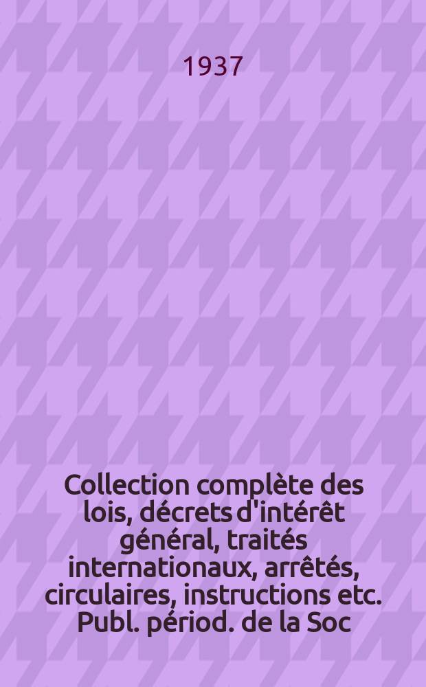 Collection complète des lois, décrets d'intérêt général, traités internationaux, arrêtés, circulaires, instructions etc. Publ. périod. de la Soc. du Rec. Sirey. Suite à la Législation de la guerre 1914-1918. T.37, №17