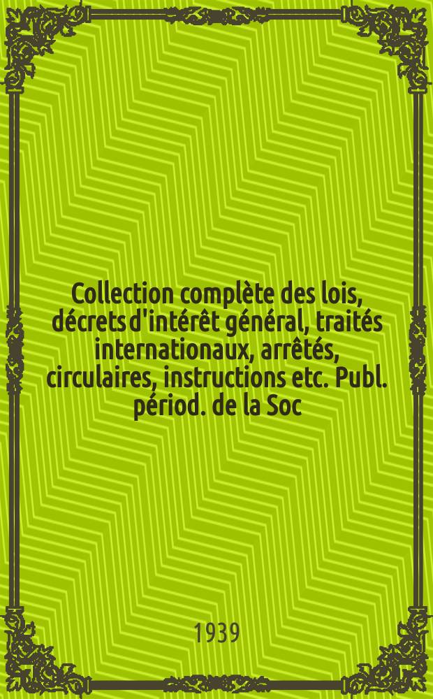 Collection complète des lois, décrets d'intérêt général, traités internationaux, arrêtés, circulaires, instructions etc. Publ. périod. de la Soc. du Rec. Sirey. Suite à la Législation de la guerre 1914-1918. T.39, №2
