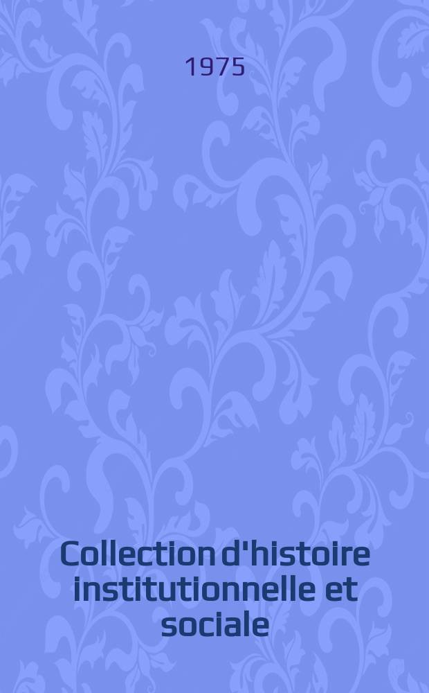 Collection d'histoire institutionnelle et sociale